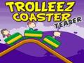 Trollez Teaser Coaster para xogar en liña